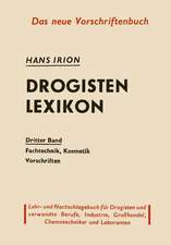 Drogisten-Lexikon: Ein Lehr- und Nachschlagebuch für Drogisten und verwandte Berufe, Chemotechniker Laboranten, Großhandel und Industrie Dritter Band Fachtechnik, Kosmetik, Vorschriften