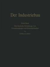 Der Industriebau: Erster Band: Die bauliche Gestaltung von Gesamtanlagen und Einzelgebäuden