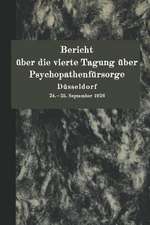 Bericht über die vierte Tagung über Psychopathenfürsorge Düsseldorf: 24.–25. September 1926