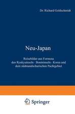 Neu-Japan: Reisebilder aus Formosa den Ryukyuinseln · Bonininseln · Korea und dem südmandschurischen Pachtgebiet