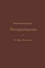 Pharmazeutische Übungspräparate: Anleitung zur Darstellung, Erkennung, Prüfung und stöchiometrischen Berechnung von offizinellen chemisch-pharmazeutischen Präparaten