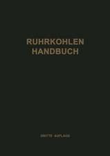 Ruhrkohlen-Handbuch: Ein Hilfsbuch für den industriellen Verbraucher von festen Brennstoffen des Ruhr-, Aachener und Saarbergbaues