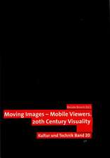 Moving Images - Mobile Viewers: 20th Century Visuality