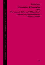 Historisches Bildverstehen oder Wie lernen Schüler mit Bildquellen?