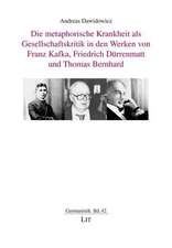 Die metaphorische Krankheit als Gesellschaftskritik in den Werken von Franz Kafka, Friedrich Dürrenmatt und Thomas Bernhard