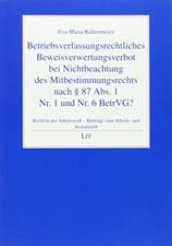 Betriebsverfassungsrechtliches Beweisverwertungsverbot bei Nichtbeachtung des Mitbestimmungsrechts nach § 87 Abs. 1 Nr. 1 und Nr. 6 BetrVG?