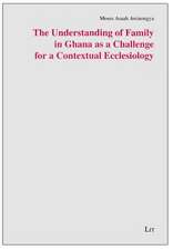 The Understanding of Family in Ghana as a Challenge for a Contextual Ecclesiology