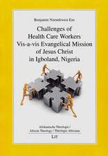 Challenges of Health Care Workers vis-a-vis Evangelical Mission of Jesus Christ in Igboland, Nigeria