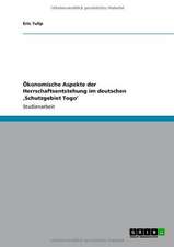 Ökonomische Aspekte der Herrschaftsentstehung im deutschen ,Schutzgebiet Togo'