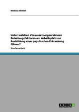 Unter welchen Voraussetzungen können Belastungsfaktoren am Arbeitsplatz zur Ausbildung einer psychischen Erkrankung führen?