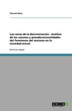 Las raíces de la discriminación - Análisis de las razones y pseudoracionalidades del fenómeno del sexismo en la sociedad actual