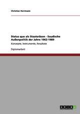 Status quo als Staatsräson - Saudische Außenpolitik der Jahre 1962-1989