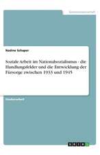 Soziale Arbeit im Nationalsozialismus - die Handlungsfelder und die Entwicklung der Fürsorge zwischen 1933 und 1945