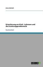 Orientierung am Kind - Luhmann und die Erziehungsproblematik