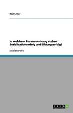 In welchem Zusammenhang stehen Sozialisationserfolg und Bildungserfolg?