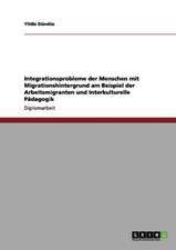 Integrationsprobleme der Menschen mit Migrationshintergrund am Beispiel der Arbeitsmigranten und Interkulturelle Pädagogik