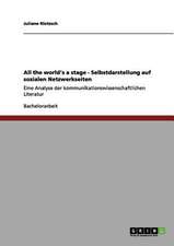 All the world's a stage - Selbstdarstellung auf sozialen Netzwerkseiten