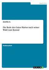 Die Rede des Gaius Marius nach seiner Wahl zum Konsul