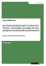 Das Kulturstandardmodell von Alexander Thomas - notwendige Grundlage für eine gelingende interkulturelle Kommunikation?