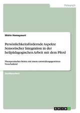 Persönlichkeitsfördernde Aspekte Sensorischer Integration in der heilpädagogischen Arbeit mit dem Pferd