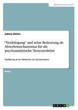 "Verdrängung" und seine Bedeutung als Abwehrmechanismus für die psychoanalytische Neurosenlehre