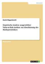 Empirische Analyse ausgewählter Value-at-Risk Ansätze zur Abschätzung des Marktpreisrisikos