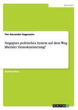 Singapurs politisches System auf dem Weg liberaler Demokratisierung?