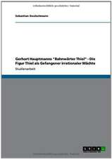 Gerhart Hauptmanns "Bahnwärter Thiel" - Die Figur Thiel als Gefangener irrationaler Mächte