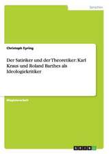 Der Satiriker und der Theoretiker: Karl Kraus und Roland Barthes als Ideologiekritiker