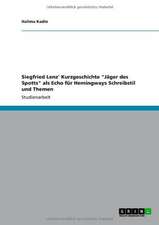 Siegfried Lenz' Kurzgeschichte "Jäger des Spotts" als Echo für Hemingways Schreibstil und Themen