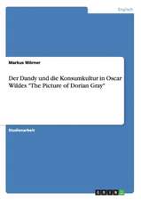 Der Dandy und die Konsumkultur in Oscar Wildes "The Picture of Dorian Gray"