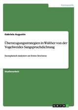 Überzeugungsstrategien in Walther von der Vogelweides Sangspruchdichtung