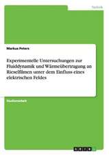 Experimentelle Untersuchungen zur Fluiddynamik und Wärmeübertragung an Rieselfilmen unter dem Einfluss eines elektrischen Feldes