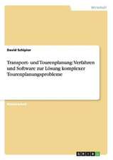 Transport- und Tourenplanung: Verfahren und Software zur Lösung komplexer Tourenplanungsprobleme