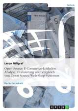 Open Source E-Commerce-Leitfaden. Analyse, Evaluierung und Vergleich von Open Source Web-Shop-Systemen