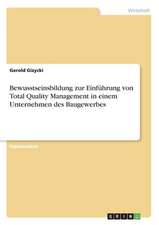 Bewusstseinsbildung zur Einführung von Total Quality Management in einem Unternehmen des Baugewerbes