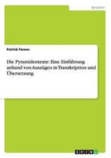 Die Pyramidentexte: Eine Einführung anhand von Auszügen in Transkription und Übersetzung