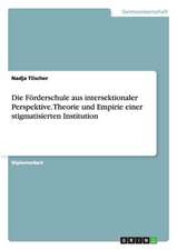 Die Förderschule aus intersektionaler Perspektive. Theorie und Empirie einer stigmatisierten Institution