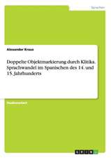 Doppelte Objektmarkierung durch Klitika. Sprachwandel im Spanischen des 14. und 15. Jahrhunderts