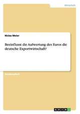 Beeinflusst die Aufwertung des Euros die deutsche Exportwirtschaft?