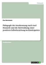 Pädagogik der Anerkennung nach Axel Honneth und die Entwicklung einer positiven Selbstbeziehung im Kindergarten