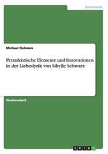 Petrarkistische Elemente und Innovationen in der Liebeslyrik von Sibylle Schwarz