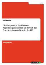 Die Kooperation der UNO mit Regionalorganisationen im Bereich des Peacekeepings am Beispiel der EU