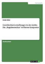 Geschlechtervorstellungen in der Antike. Die "Kugelmenschen" in Platons Symposion