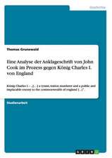 Eine Analyse der Anklageschrift von John Cook im Prozess gegen König Charles I. von England