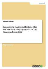 Europäische Staatsschuldenkrise: Der Einfluss der Rating-Agenturen auf die Finanzmarktstabilität