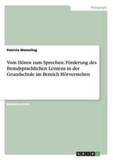 Vom Hören zum Sprechen: Förderung des fremdsprachlichen Lernens in der Grundschule im Bereich Hörverstehen