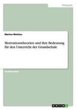 Motivationstheorien und ihre Bedeutung für den Unterricht der Grundschule