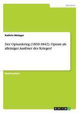 Der Opiumkrieg (1839-1842). Opium als alleiniger Auslöser des Krieges?