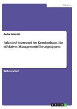 Balanced Scorecard im Krankenhaus. Ein effektives Managementführungssystem